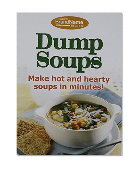 Book Cover Dump Soups: Make Hot and Hearty Soups in Minutes! (Favorite Brand Name Recipes)