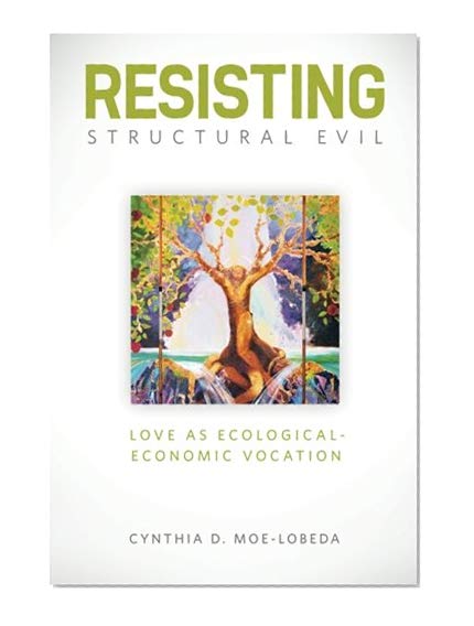 Book Cover Resisting Structural Evil: Love as Ecological-Economic Vocation