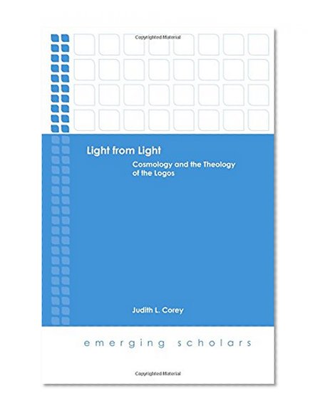 Book Cover Light from Light: Cosmology and the Theology of the Logos (Emerging Scholars)