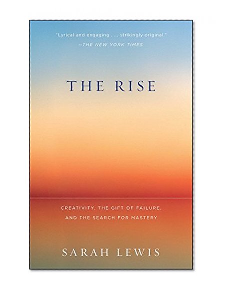 Book Cover The Rise: Creativity, the Gift of Failure, and the Search for Mastery