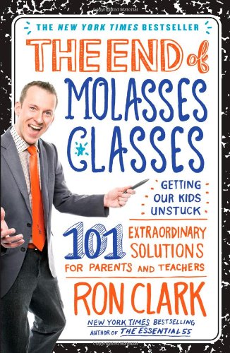 Book Cover The End of Molasses Classes: Getting Our Kids Unstuck--101 Extraordinary Solutions for Parents and Teachers (Touchstone Book)