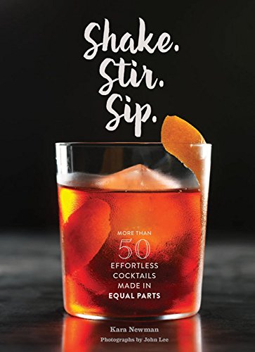 Book Cover Shake. Stir. Sip.: More than 50 Effortless Cocktails Made in Equal Parts