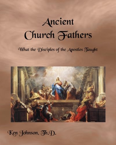 Book Cover Ancient Church Fathers: What the Disciples of the Apostles Taught