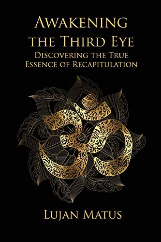 Book Cover Awakening the Third Eye: Discovering the True Essence of Recapitulation