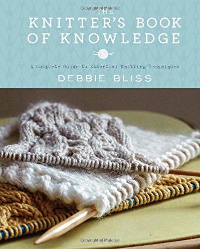 Book Cover The Knitter's Book of Knowledge: A Complete Guide to Essential Knitting Techniques