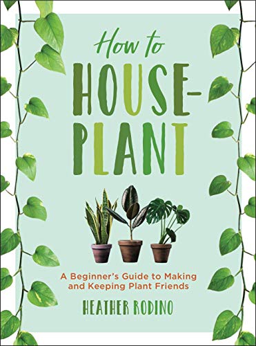Book Cover How to Houseplant: A Beginner's Guide to Making and Keeping Plant Friends