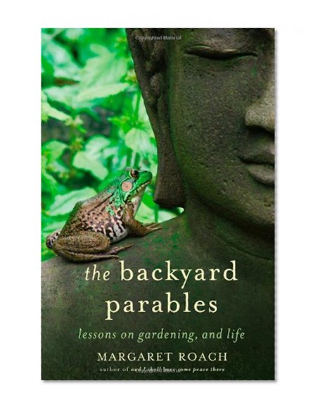 Book Cover The Backyard Parables: Lessons on Gardening, and Life