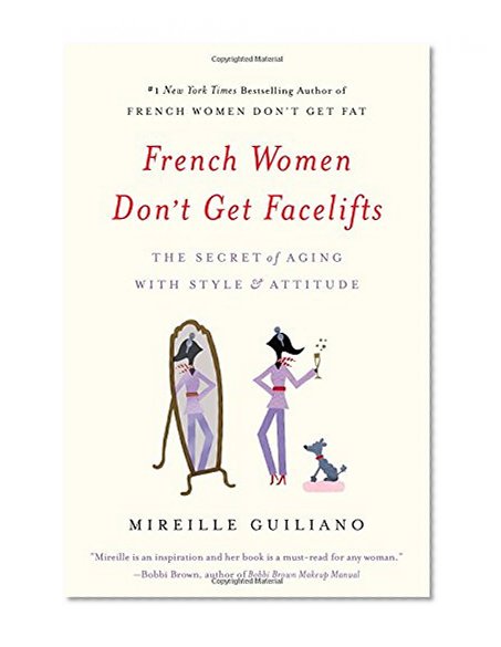 Book Cover French Women Don't Get Facelifts: The Secret of Aging with Style & Attitude
