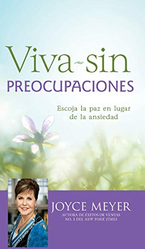 Book Cover Viva sin preocupaciones: Escoja la paz en lugar de la ansiedad (Spanish Edition)