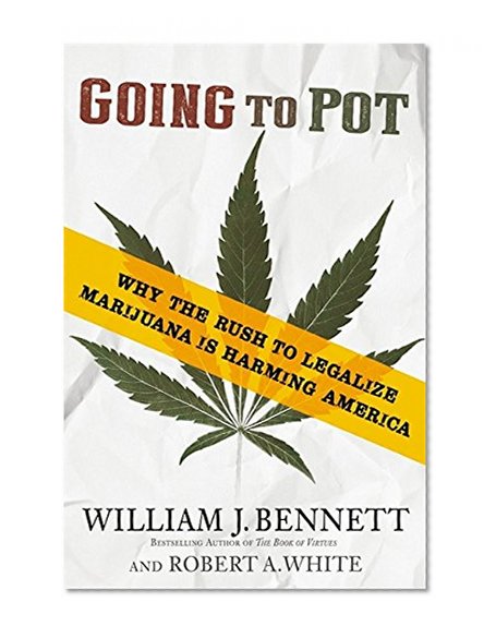 Book Cover Going to Pot: Why the Rush to Legalize Marijuana Is Harming America