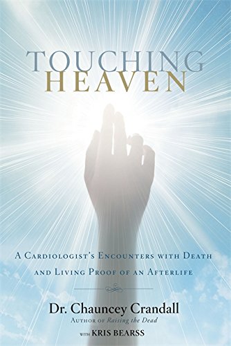 Book Cover Touching Heaven: A Cardiologist's Encounters with Death and Living Proof of an Afterlife