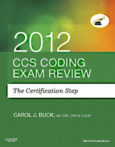 CCS Coding Exam Review 2012: The Certification Step, 1e