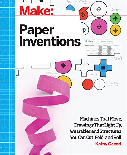 Book Cover Make: Paper Inventions: Machines that Move, Drawings that Light Up, and Wearables and Structures You Can Cut, Fold, and Roll
