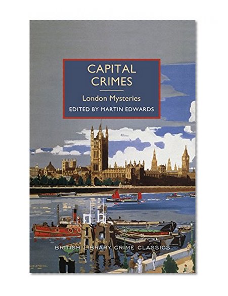 Book Cover Capital Crimes: London Mysteries: A British Library Crime Classic (British Library Crime Classics)