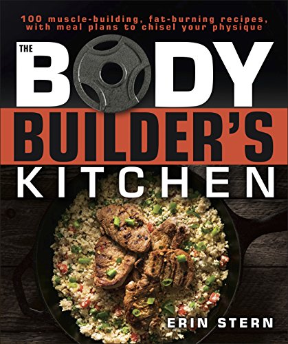 Book Cover The Bodybuilder's Kitchen: 100 Muscle-Building, Fat Burning Recipes, with Meal Plans to Chisel Your Physique