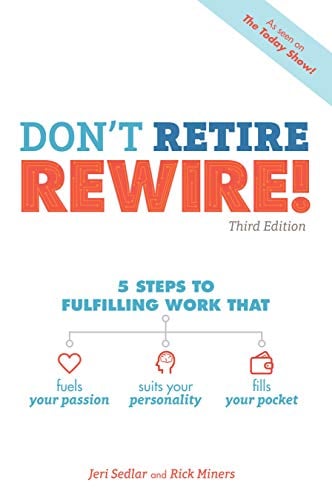 Book Cover Don't Retire, REWIRE!, 3E: 5 Steps to Fulfilling Work That Fuels Your Passion, Suits Your Personality, and