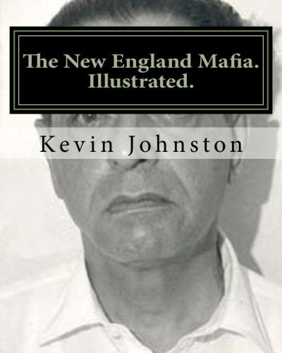Book Cover The New England Mafia. Illustrated.: With testimoney from Frank Salemme and a US Government time line.