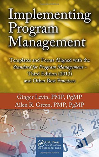 Book Cover Implementing Program Management: Templates and Forms Aligned with the Standard for Program Management, Third Edition (2013) and Other Best Practices (Best Practices and Advances in Program Management)
