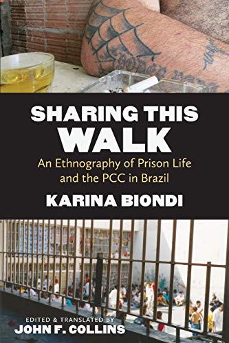 Book Cover Sharing This Walk: An Ethnography of Prison Life and the PCC in Brazil (Latin America in Translation/en Traducción/em Tradução)