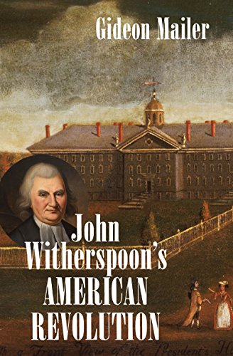Book Cover John Witherspoon's American Revolution (Published by the Omohundro Institute of Early American History and Culture and the University of North Carolina Press)