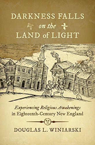 Book Cover Darkness Falls on the Land of Light: Experiencing Religious Awakenings in Eighteenth-Century New England (Published by the Omohundro Institute of Early American Histo)