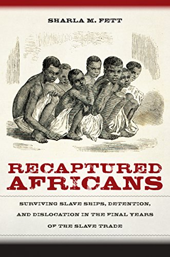 Book Cover Recaptured Africans: Surviving Slave Ships, Detention, and Dislocation in the Final Years of the Slave Trade