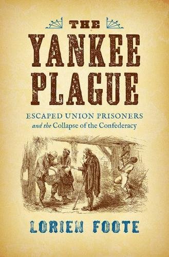 Book Cover The Yankee Plague: Escaped Union Prisoners and the Collapse of the Confederacy (Civil War America)
