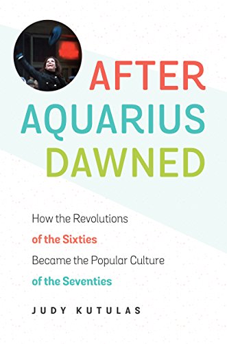 Book Cover After Aquarius Dawned: How the Revolutions of the Sixties Became the Popular Culture of the Seventies