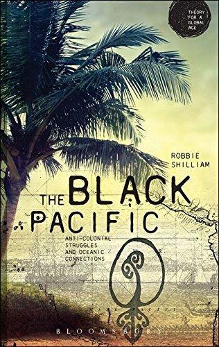 Book Cover The Black Pacific: Anti-Colonial Struggles and Oceanic Connections (Theory for a Global Age Series)