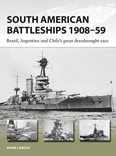Book Cover South American Battleships 1908-59: Brazil, Argentina, and Chile's great dreadnought race (New Vanguard)