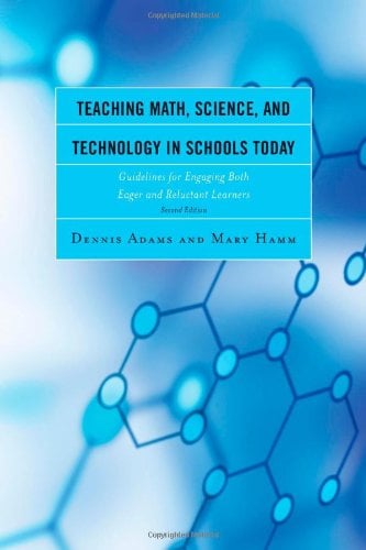 Book Cover Teaching Math, Science, and Technology in Schools Today: Guidelines for Engaging Both Eager and Reluctant Learners