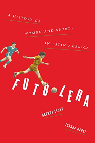 Book Cover Futbolera: A History of Women and Sports in Latin America