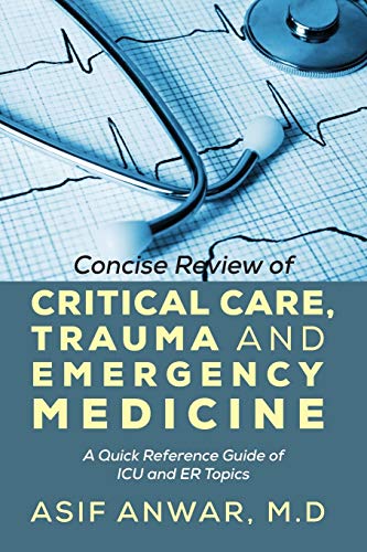 Book Cover Concise Review of Critical Care, Trauma and Emergency Medicine: A Quick Reference Guide of ICU and Er Topics