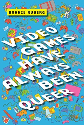 Book Cover Video Games Have Always Been Queer (Postmillennial Pop, 16)