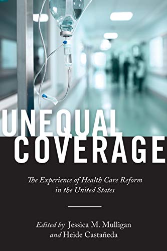 Book Cover Unequal Coverage: The Experience of Health Care Reform in the United States (Anthropologies of American Medicine: Culture, Power, and Practice, 2)