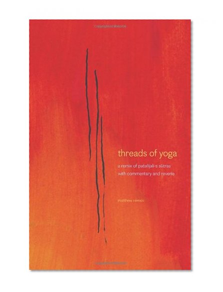 Book Cover threads of yoga: a remix of patanjali-s sutra-s,  with commentary and reverie