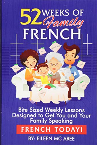 Book Cover 52 Weeks of Family French: Bite Sized Weekly Lessons Designed to Get You and Your Family Speaking French Today