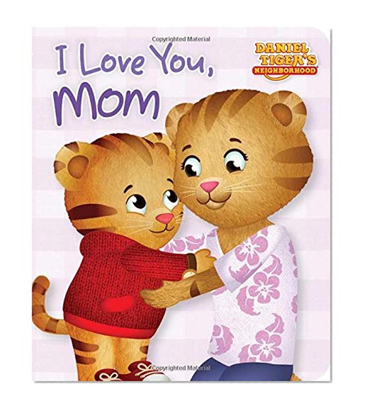 Book Cover I Love You, Mom (Daniel Tiger's Neighborhood)
