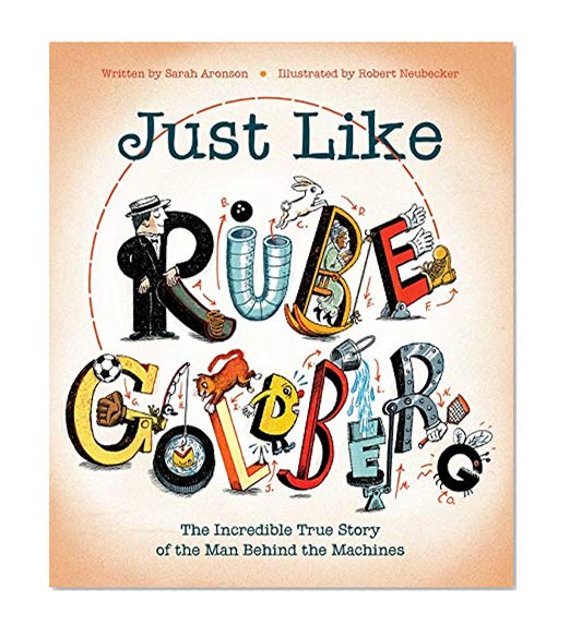 Book Cover Just Like Rube Goldberg: The Incredible True Story of the Man Behind the Machines