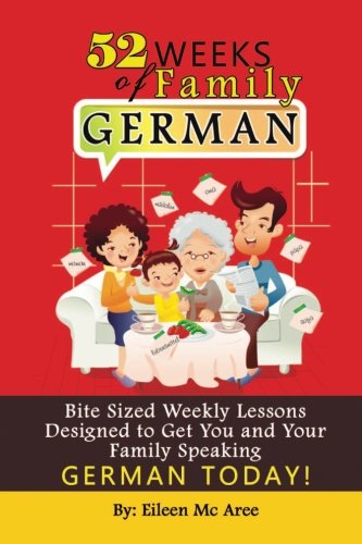 Book Cover 52 Weeks of Family German: Bite Sized Weekly Lessons Designed to Get You and Your Children Speaking German Today!