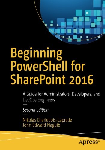 Book Cover Beginning PowerShell for SharePoint 2016: A Guide for Administrators, Developers, and DevOps Engineers