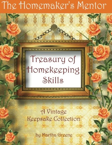 Book Cover The Homemaker's Mentor Treasury of Homekeeping Skills: A Vintage Keepsake Collection (Volume 1)