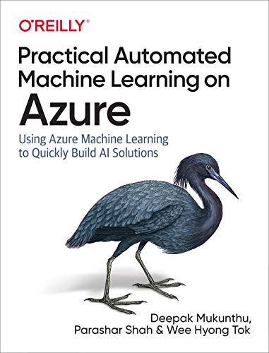 Book Cover Practical Automated Machine Learning on Azure: Using Azure Machine Learning to Quickly Build AI Solutions