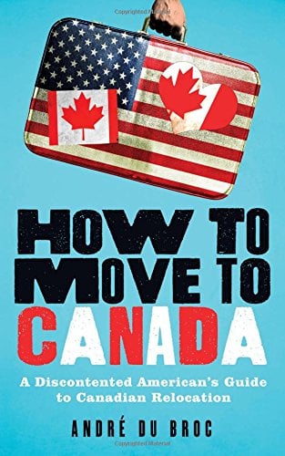 Book Cover How to Move to Canada: A Discontented American's Guide to Canadian Relocation