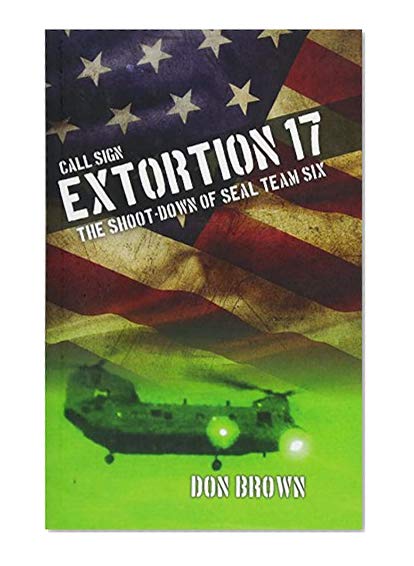 Book Cover Call Sign Extortion 17: The Shoot-Down of SEAL Team Six