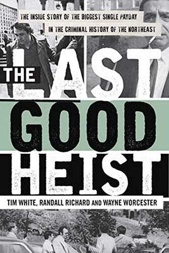 Book Cover The Last Good Heist: The Inside Story of The Biggest Single Payday in the Criminal History of the Northeast