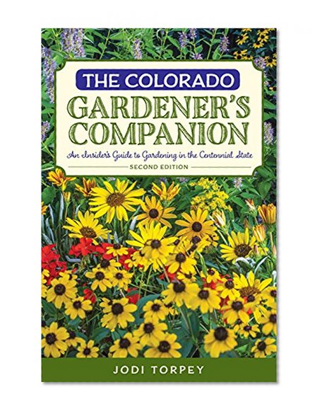 Book Cover The Colorado Gardener's Companion: An Insider's Guide to Gardening in the Centennial State (Gardening Series)