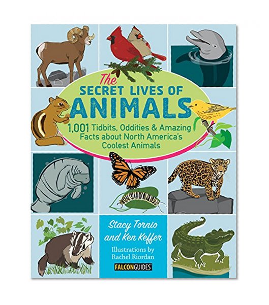 Book Cover The Secret Lives of Animals: 1,001 Tidbits, Oddities, and Amazing Facts about North America's Coolest Animals
