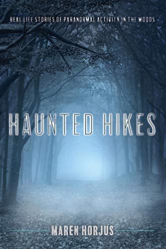 Book Cover Haunted Hikes: Real Life Stories of Paranormal Activity in the Woods