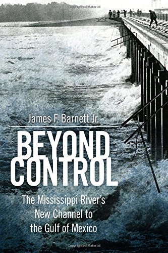Book Cover Beyond Control: The Mississippi River’s New Channel to the Gulf of Mexico (America's Third Coast Series)